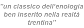 un classico dell'enologia ben inserito nella realt� trentina